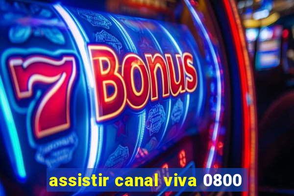 assistir canal viva 0800